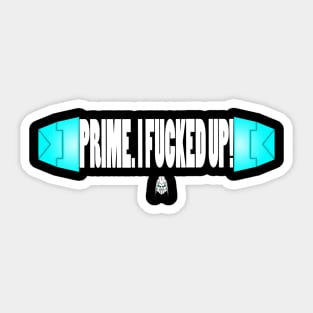 Prime, I F****d Up Sticker